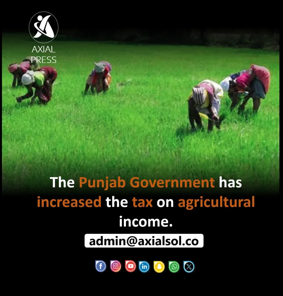 Punjab increases agricultural income tax on large farms.